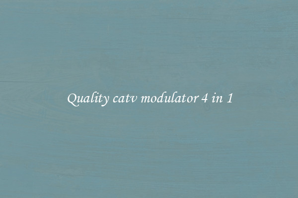 Quality catv modulator 4 in 1