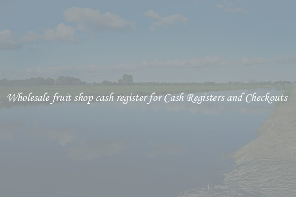 Wholesale fruit shop cash register for Cash Registers and Checkouts 