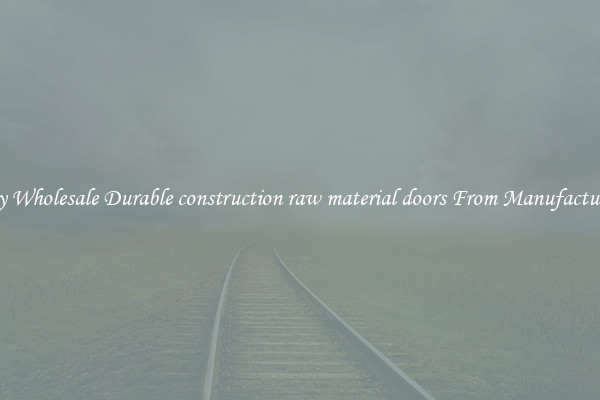 Buy Wholesale Durable construction raw material doors From Manufacturers