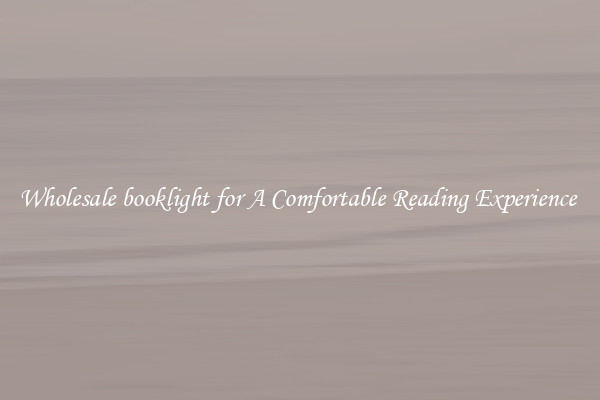 Wholesale booklight for A Comfortable Reading Experience 