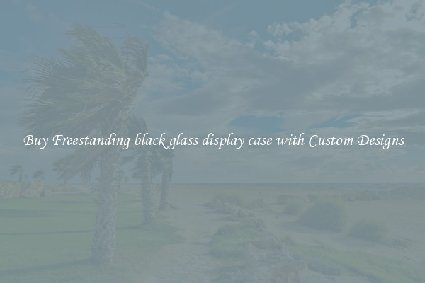 Buy Freestanding black glass display case with Custom Designs