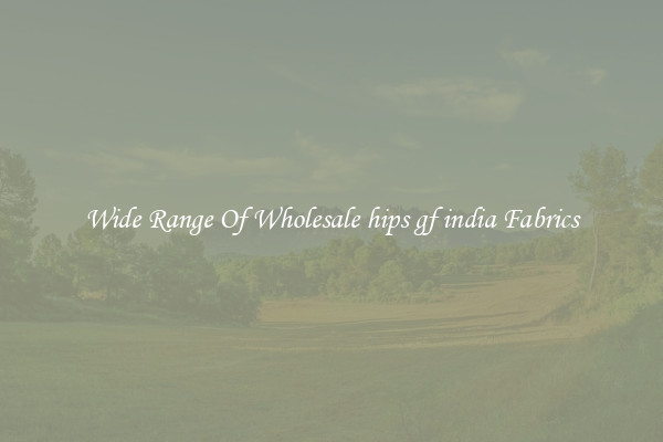 Wide Range Of Wholesale hips gf india Fabrics