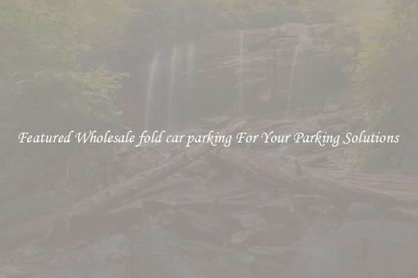 Featured Wholesale fold car parking For Your Parking Solutions 