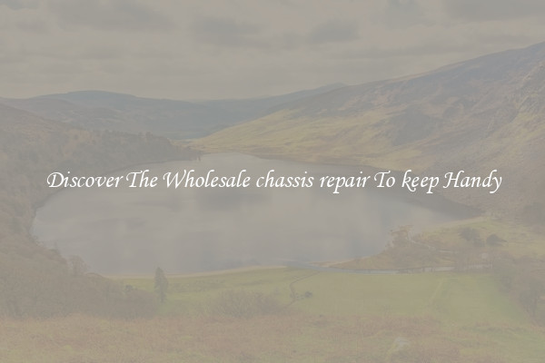 Discover The Wholesale chassis repair To keep Handy