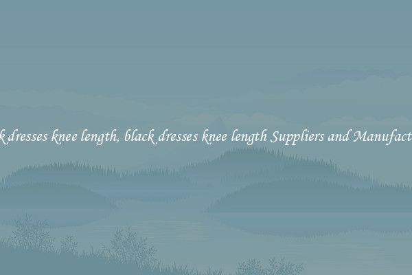 black dresses knee length, black dresses knee length Suppliers and Manufacturers