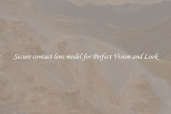 Secure contact lens model for Perfect Vision and Look