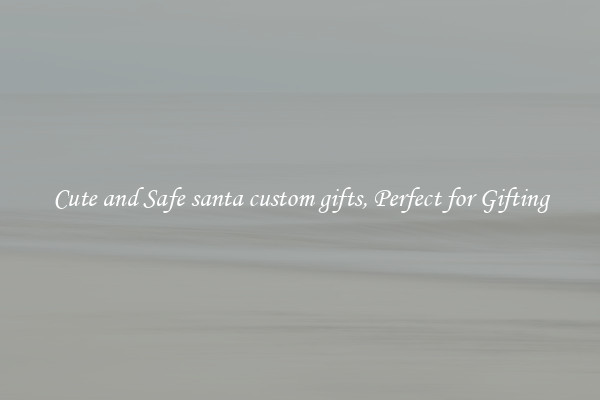 Cute and Safe santa custom gifts, Perfect for Gifting