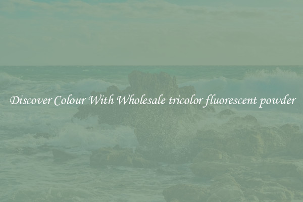 Discover Colour With Wholesale tricolor fluorescent powder