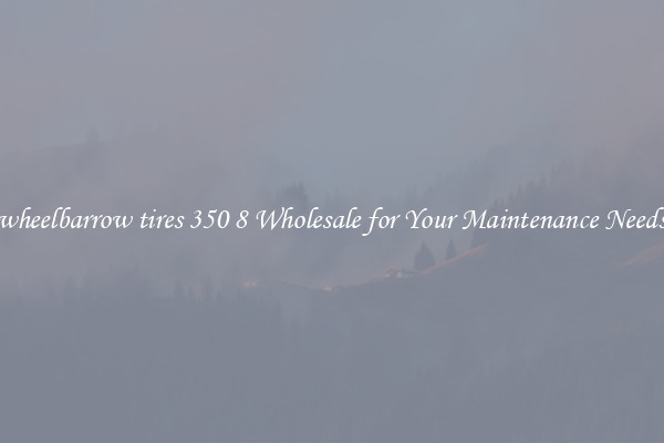 wheelbarrow tires 350 8 Wholesale for Your Maintenance Needs