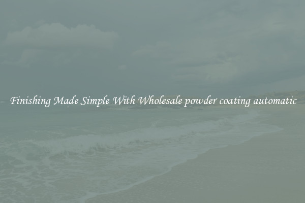 Finishing Made Simple With Wholesale powder coating automatic