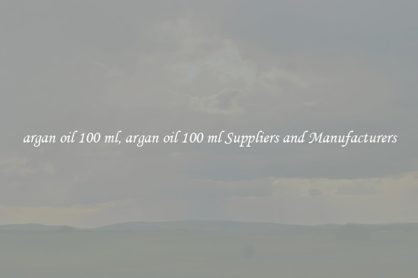 argan oil 100 ml, argan oil 100 ml Suppliers and Manufacturers