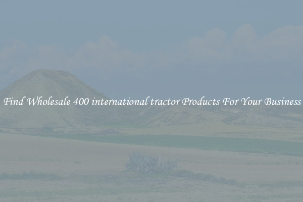 Find Wholesale 400 international tractor Products For Your Business
