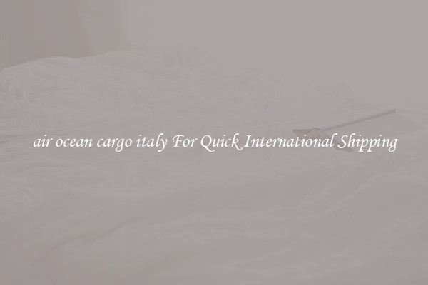 air ocean cargo italy For Quick International Shipping