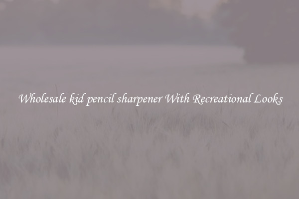 Wholesale kid pencil sharpener With Recreational Looks