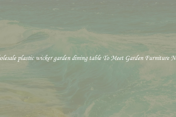 Wholesale plastic wicker garden dining table To Meet Garden Furniture Needs
