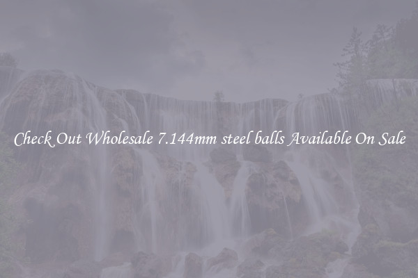 Check Out Wholesale 7.144mm steel balls Available On Sale