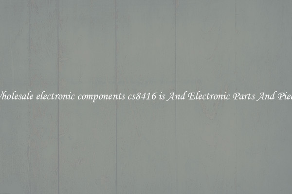 Wholesale electronic components cs8416 is And Electronic Parts And Pieces