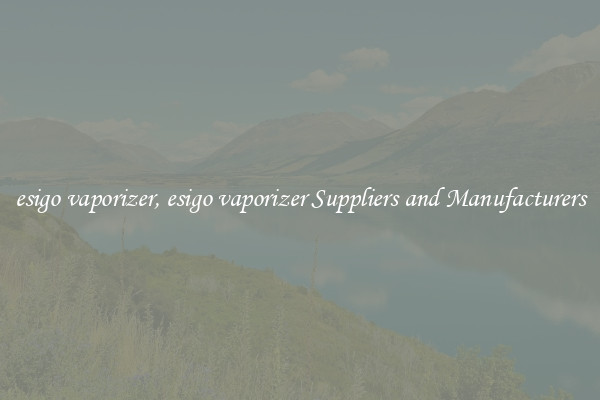 esigo vaporizer, esigo vaporizer Suppliers and Manufacturers