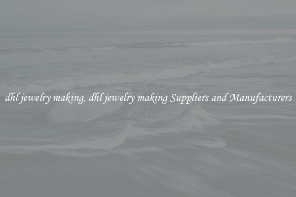 dhl jewelry making, dhl jewelry making Suppliers and Manufacturers