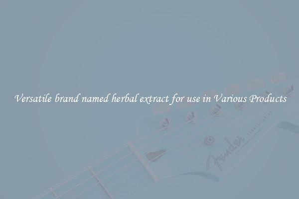 Versatile brand named herbal extract for use in Various Products
