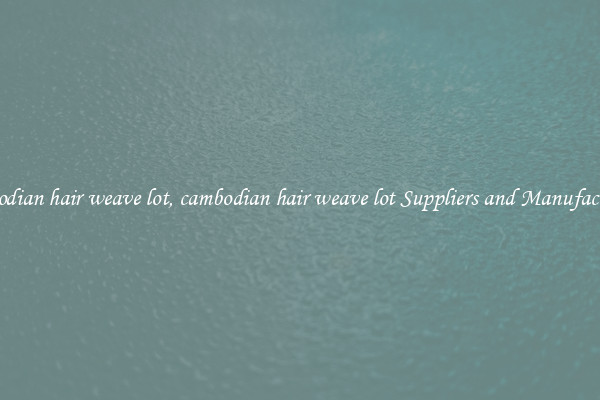 cambodian hair weave lot, cambodian hair weave lot Suppliers and Manufacturers