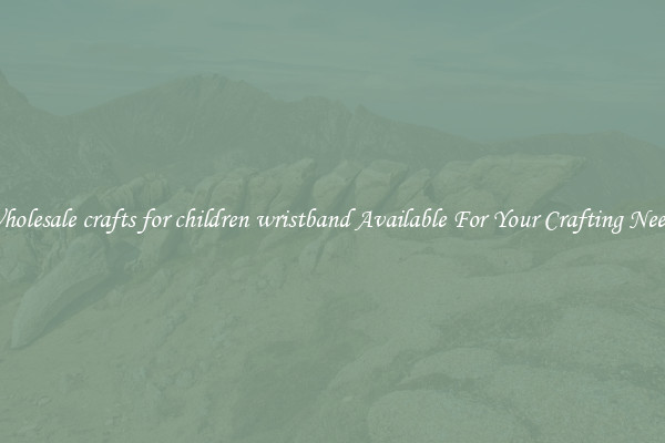 Wholesale crafts for children wristband Available For Your Crafting Needs