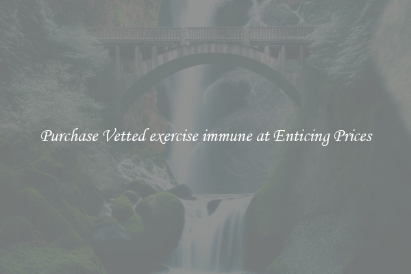 Purchase Vetted exercise immune at Enticing Prices