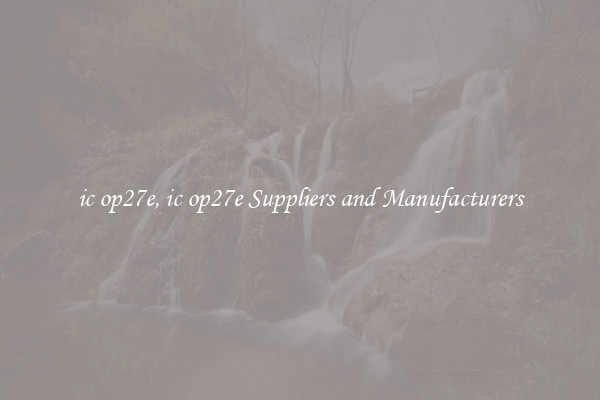 ic op27e, ic op27e Suppliers and Manufacturers