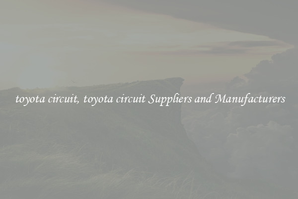 toyota circuit, toyota circuit Suppliers and Manufacturers