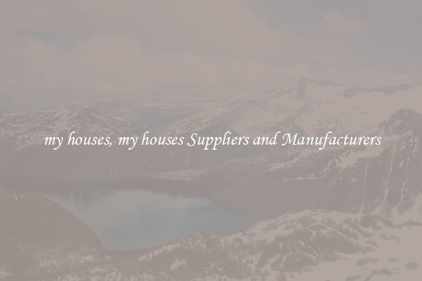 my houses, my houses Suppliers and Manufacturers