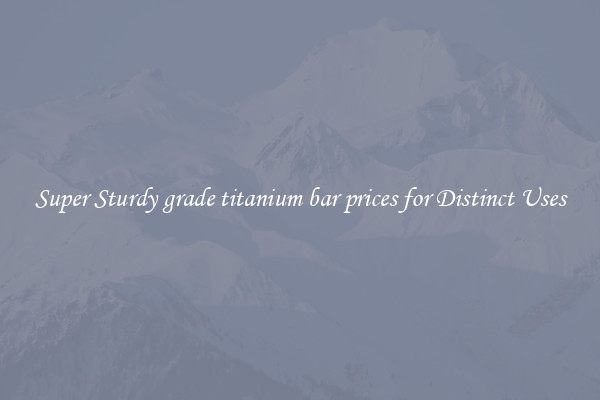 Super Sturdy grade titanium bar prices for Distinct Uses