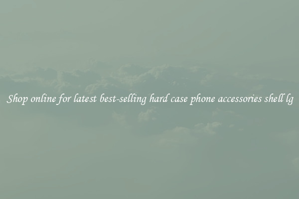 Shop online for latest best-selling hard case phone accessories shell lg