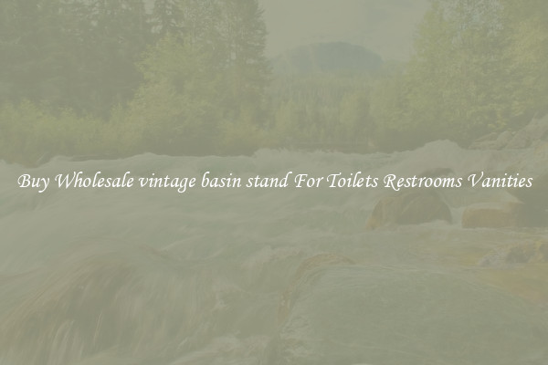 Buy Wholesale vintage basin stand For Toilets Restrooms Vanities