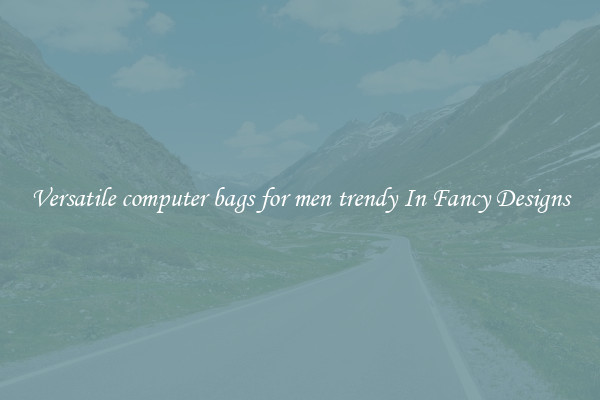 Versatile computer bags for men trendy In Fancy Designs