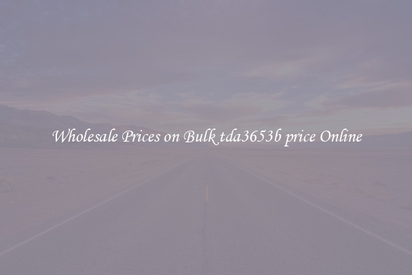 Wholesale Prices on Bulk tda3653b price Online