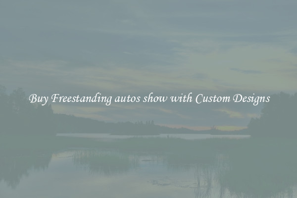Buy Freestanding autos show with Custom Designs