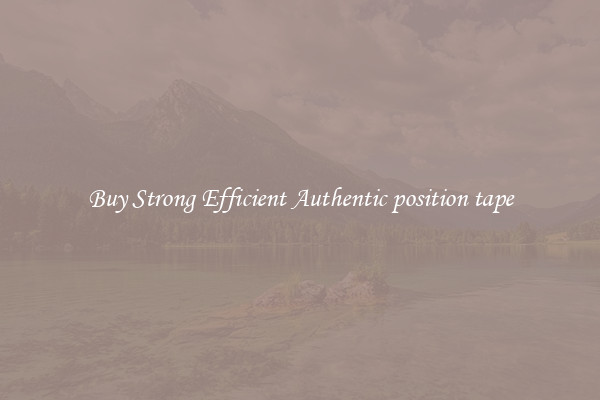 Buy Strong Efficient Authentic position tape