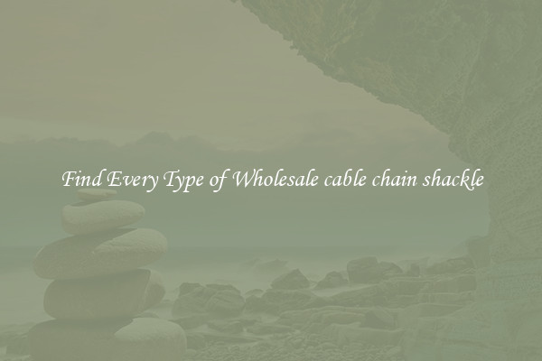 Find Every Type of Wholesale cable chain shackle