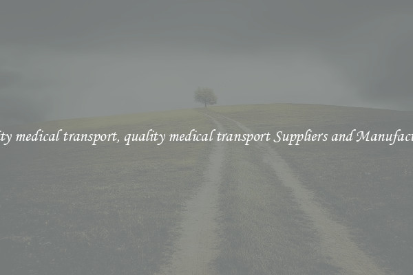 quality medical transport, quality medical transport Suppliers and Manufacturers