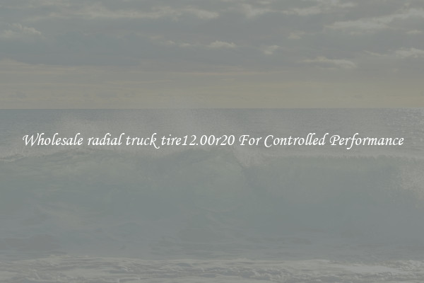 Wholesale radial truck tire12.00r20 For Controlled Performance