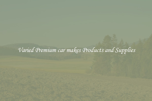 Varied Premium car makes Products and Supplies