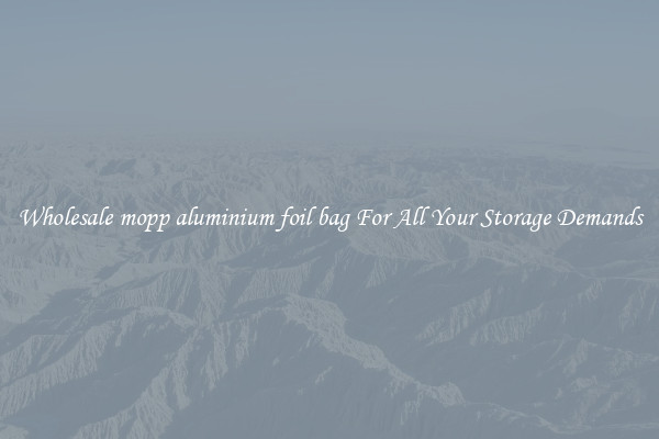 Wholesale mopp aluminium foil bag For All Your Storage Demands