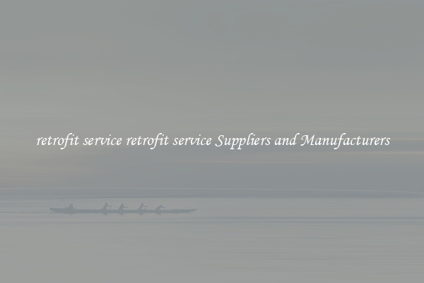 retrofit service retrofit service Suppliers and Manufacturers