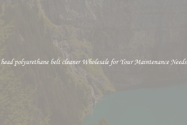 head polyurethane belt cleaner Wholesale for Your Maintenance Needs