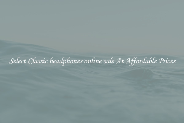 Select Classic headphones online sale At Affordable Prices