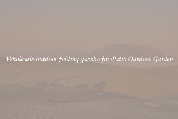 Wholesale outdoor folding gazebo for Patio Outdoor Garden