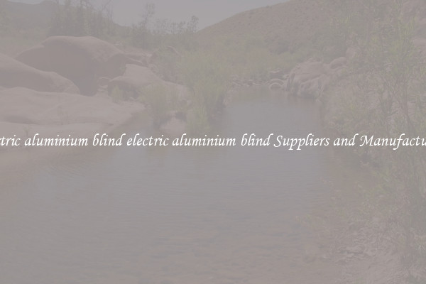 electric aluminium blind electric aluminium blind Suppliers and Manufacturers