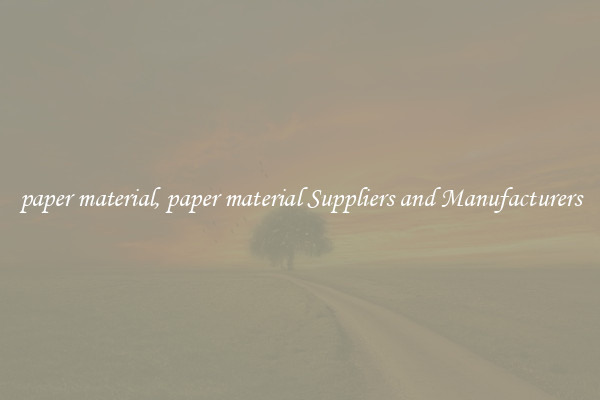 paper material, paper material Suppliers and Manufacturers