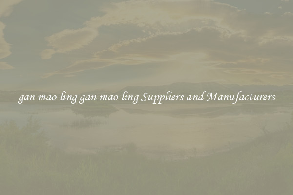 gan mao ling gan mao ling Suppliers and Manufacturers