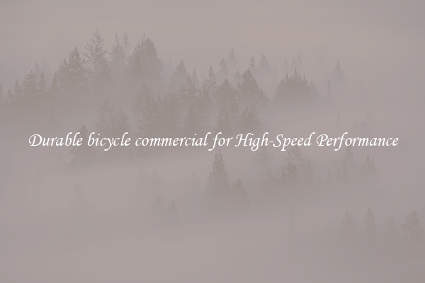 Durable bicycle commercial for High-Speed Performance